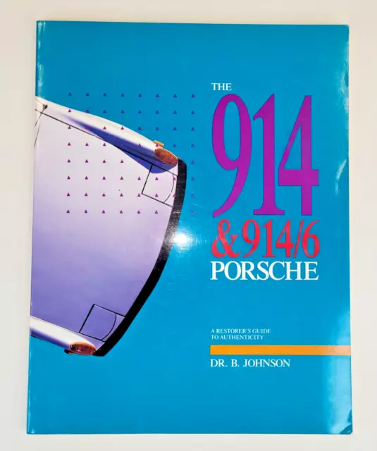The 914 & 914/6 Porsche A Restorer's Guide To Authenticity by Dr B Johnson 1989