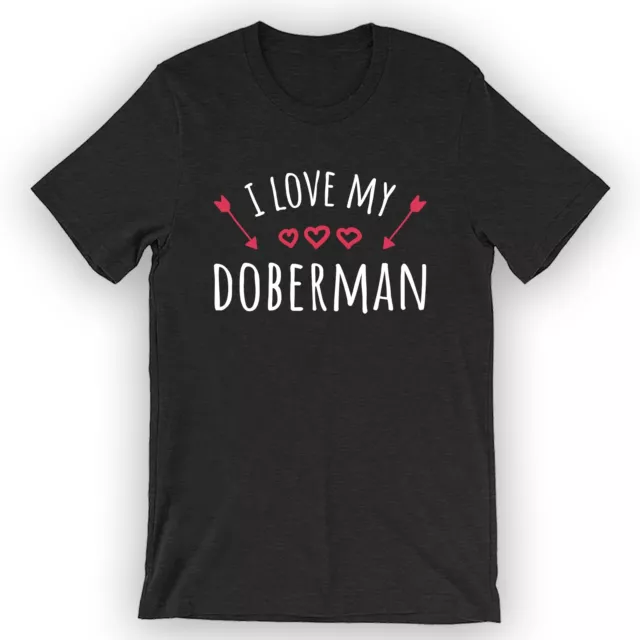 Unisex I Love My Doberman T-Shirt Doberman Dog Owner