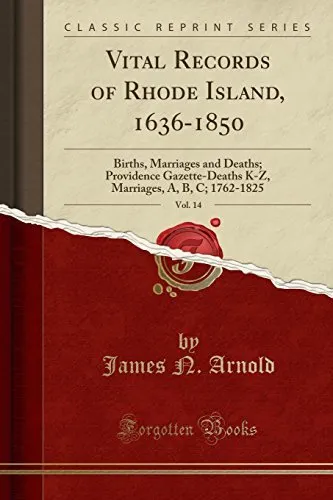 VITAL RECORDS OF RHODE ISLAND, 1636-1850, VOL. 14: BIRTHS, By James N. Arnold