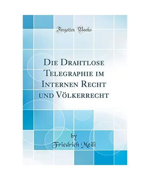 Die Drahtlose Telegraphie im Internen Recht und Völkerrecht (Classic Reprint),