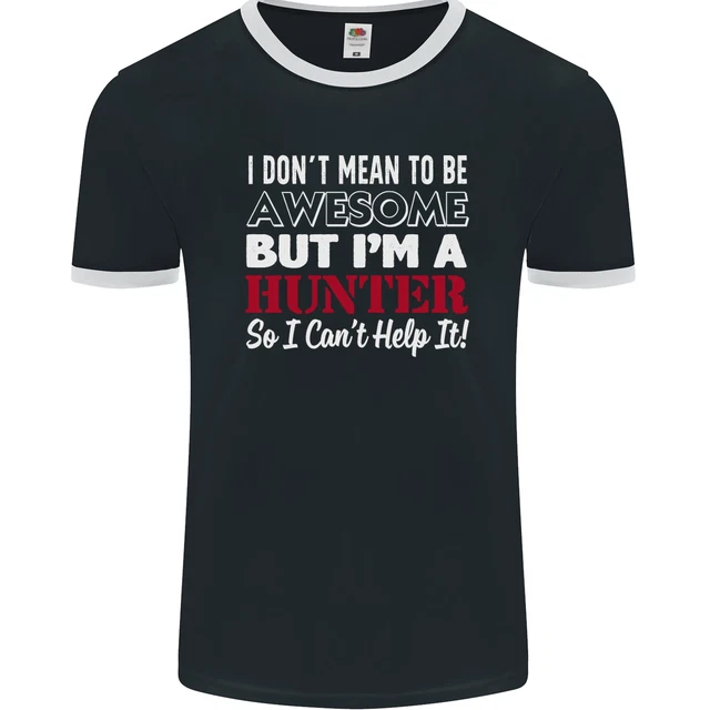 I Dont Mean to Be but Im a Hunter Hunting Mens Ringer T-Shirt FotL