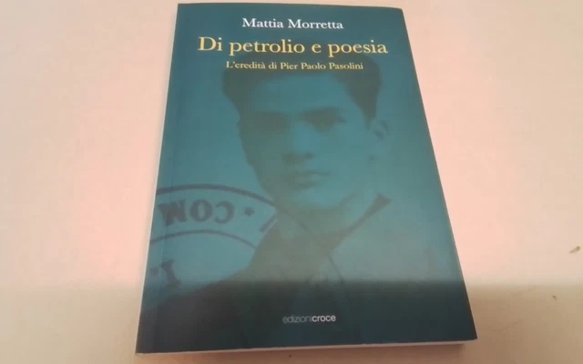 Di petrolio e poesia. L'eredità di Pier Paolo Pasolini - Morretta Mattia, 17ag26 Di petrolio e poesia. L'eredità di Pier Paolo Pasolini - Morretta Mattia, 17ag26