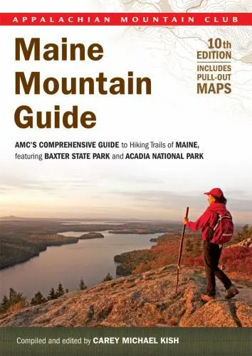 Maine Mountain Guide: Amc's Comprehensive Guide to Hiking Trails of Maine,...