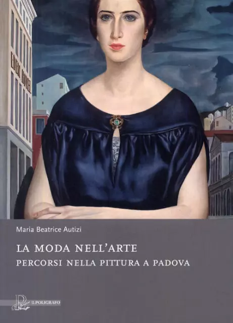 La Moda Nell'arte. Percorsi Nella Pittura A Padova M. Beatrice Rigobello Autiz