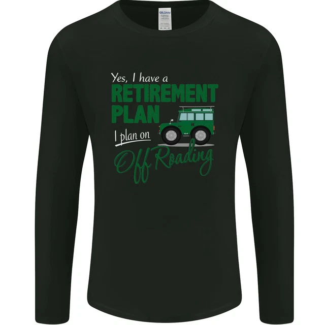 Retirement Plan Off Roading 4X4 Road Funny Mens Long Sleeve T-Shirt