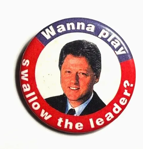 anti BILL CLINTON 2.25" Campaign Pinback Button - Wanna Play Swallow the Leader?