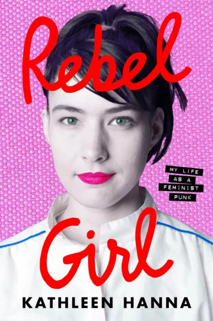 Rebel Girl: My Life as a Feminist Punk Hardcover – 2024 by Kathleen Hann