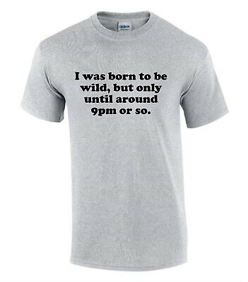 I Was Born To Be Wild Birthday Gift Idea Funny Rude Men’s Lady's T-Shirt T0277