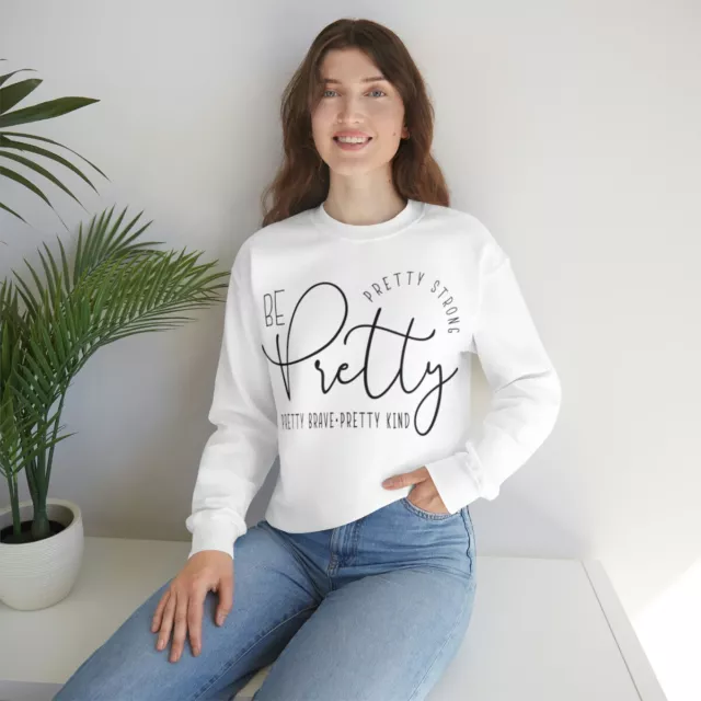 Be Pretty Sweatshirt - Inspiring Fourfold Message - Empowerment & Positivity
