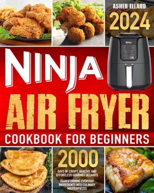 Ninja Air Fryer Cookbook for Beginners 2024 : 2000 Days of Crispy Healthy Recipe