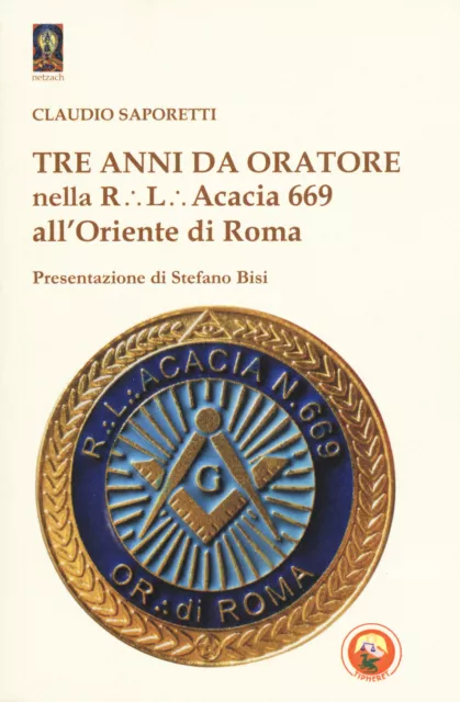 Tre anni da oratore nella R.L. Acacia 669 all'Oriente di Roma - Saporetti ...