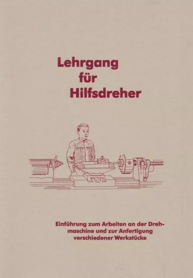 Lehrgang für (Hilfs-) Dreher - Arbeiten an der Drehmaschine, Drehbank Anleitung!