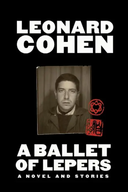 A Ballet of Lepers: A Novel and Stories by Leonard Cohen Hardcover Book