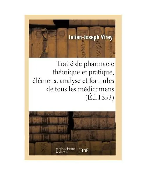 Traité de Pharmacie Théorique Et Pratique, Élémens, Analyse Et Formules Des