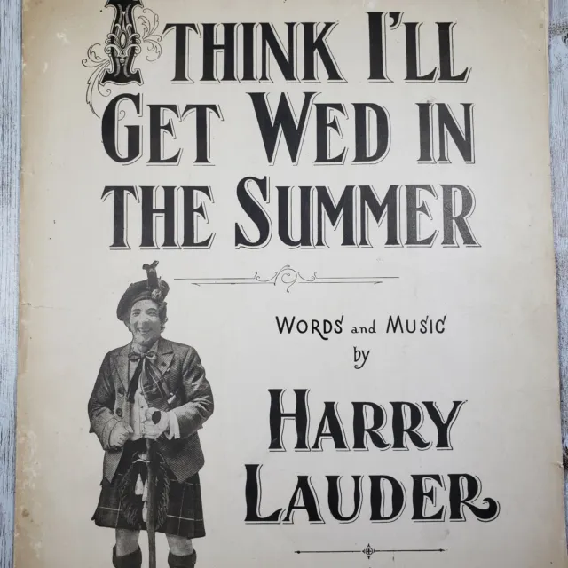 1919 I Think I’ll Get Wed in the Summer Harry Lauder Scottish Musical Comedian