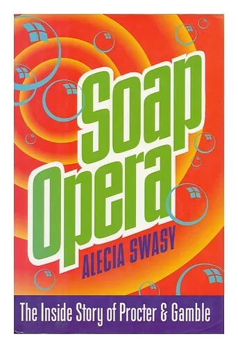 SWASY, ALECIA Soap Opera - the Inside Story of Procter & Gamble 1993 First Editi