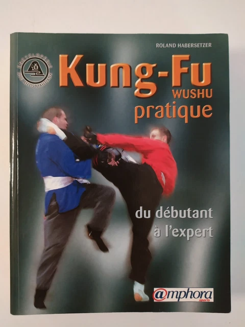 Kung-fu wushu pratique : du débutant à l'expert - Roland Habersetzer