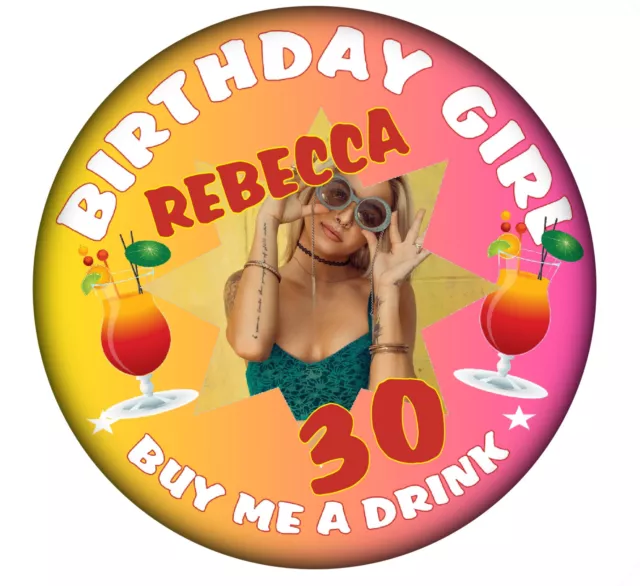 Personalised Photo Birthday Girl 59mm  Badge -  ANY NAME/AGE Buy me a Drink