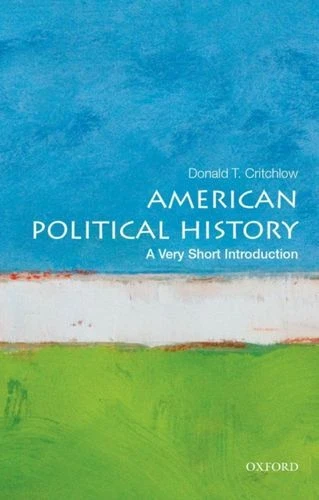 American Political History: A Very Short Introduction DM Critchlow Donald (Profe