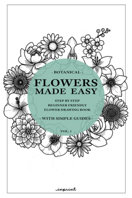 FLOWERS MADE EASY: a Step by Step Guide on How to Draw Flowers ...