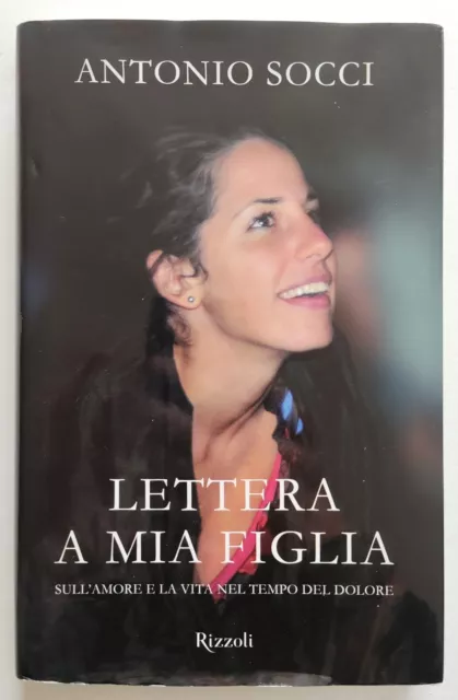 Libro Lettera A Mia Figlia Amore Vita Tempo Dolore Antonio Socci Rizzoli (L97)