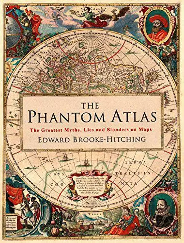 The Phantom Atlas: Greatest Myths, Lies Et Blunders Sur Cartes Par Brooke-Hitch