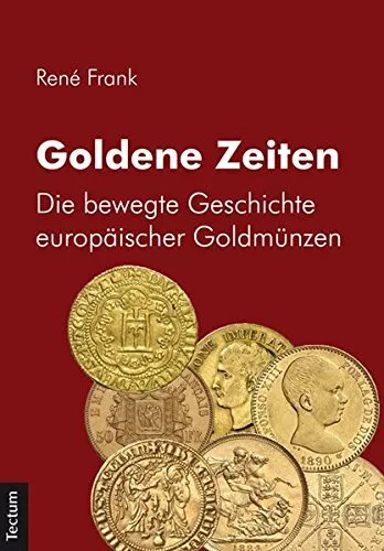 Goldene Zeiten: Die bewegte Geschichte europaischer Goldmunzen by Frank*.