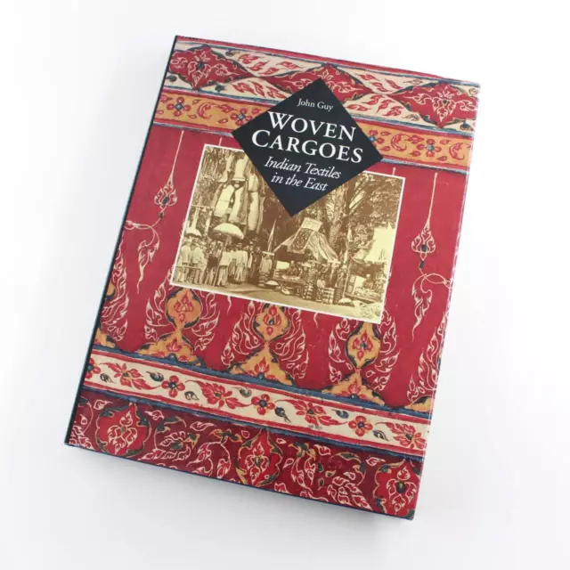 Woven Cargoes: Indian Textiles in the East book by John Guy