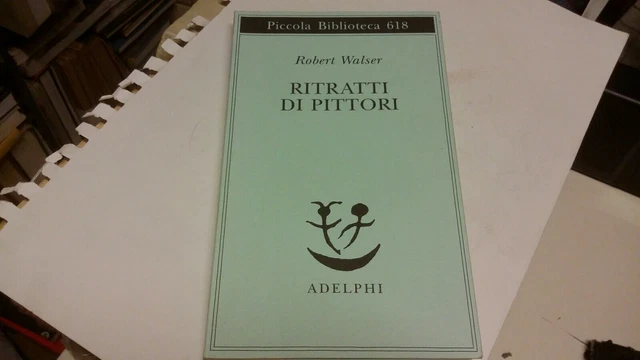 Ritratti di pittori Walser Robert, Adelphi, 17f22 Ritratti di pittori Walser Robert, Adelphi, 17f22