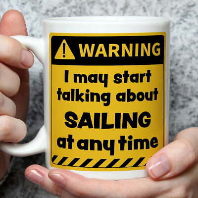 Warning! I May Start Talking About Sailing at Any Time Mug | Funny Mugs | Nov...