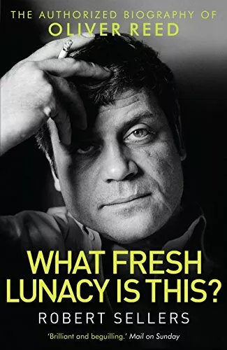 Was ist das für ein frischer Wahnsinn?: Die autorisierte Biographie von Oliver Reed von Robert S