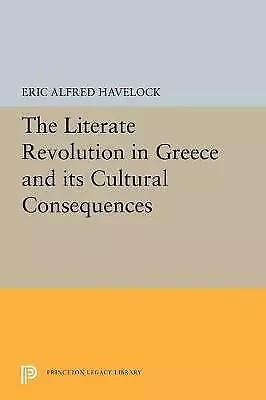 The Literate Revolution in Greece and Its Cultural Consequences by Eric Alfre...