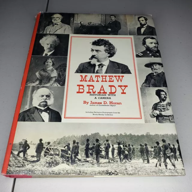 Mathew Brady: Historian with a Camera by James D. Horan