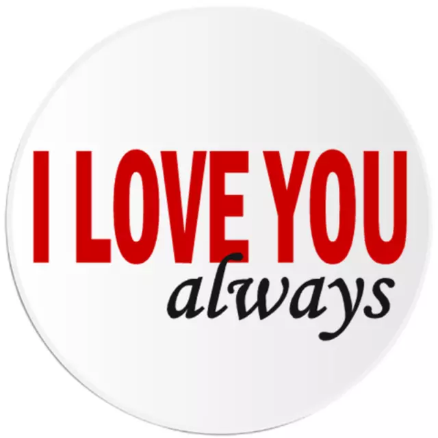 I Love You Always - 100 Pack Circle Stickers 3 Inch