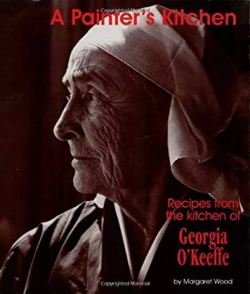 A Painter's Kitchen : Recipes from the Kitchen of Georgia O'Keeff