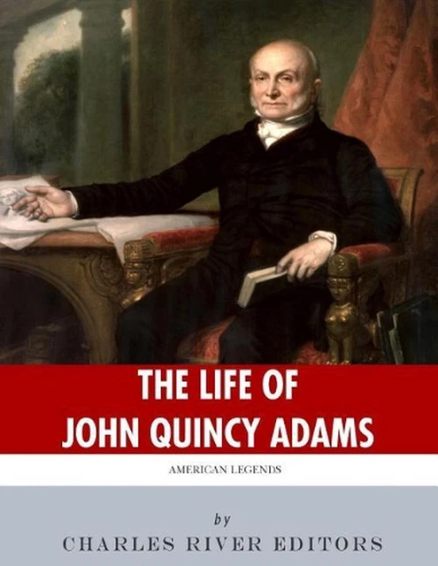 AMERICAN LEGENDS: THE Life of John Quincy Adams par Charles River ...