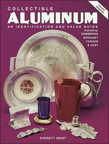 Collectible Aluminum: An Identification and Value Guide, Including Hammered Wrou