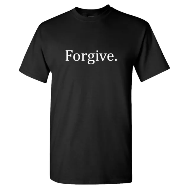 Forgive/Inspirational T- Shirt Christian Church Adult Unisex Novelty Tee