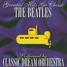 The Beatles-Greatest Hits Go Classic de Classic Dream Orchestra | CD | état bon