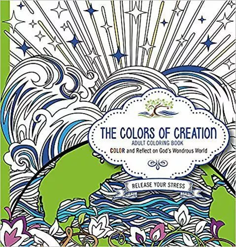 The Colors of Creation - Adult Coloring Book : Color and Reflect on God's...