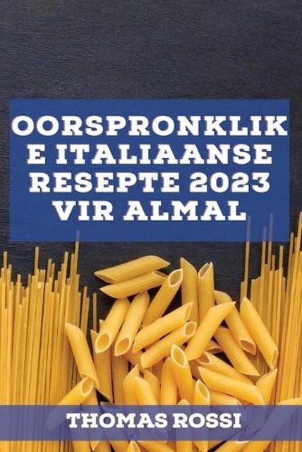 OORSPRONKLIKE ITALIAANSE RESEPTE 2023 vir almal: Heerlike streekresepte ...