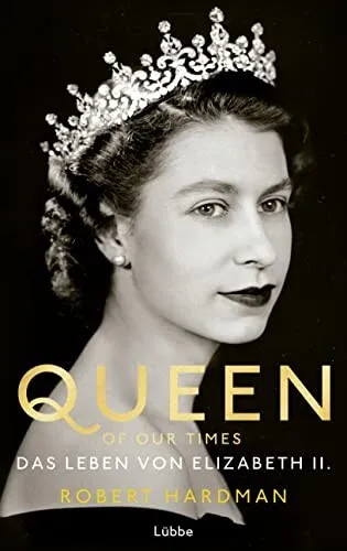Robert Hardman - Queen of Our Times - Das Leben von Elizabeth II. - Gebunden
