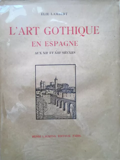 L'art gothique en Espagne aux XIIe et XIIIe siècles, Elie LAMBERT, 1931, LAURENS