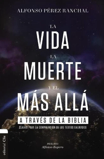 La Vida, La Muerte Y El Mas Alla a Traves de la Biblia: Claves Para La Comprensi