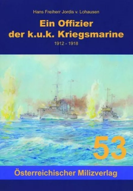 Jordis v. Lohausen   Ein Offizier der k.u.k Kriegsmarine 1912 - 1918