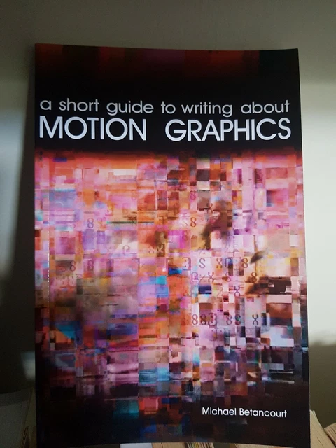 Motion Graphcis Guide A SHORT GUIDE to Writing About Motion Graphics, 1479405302 Michael ...