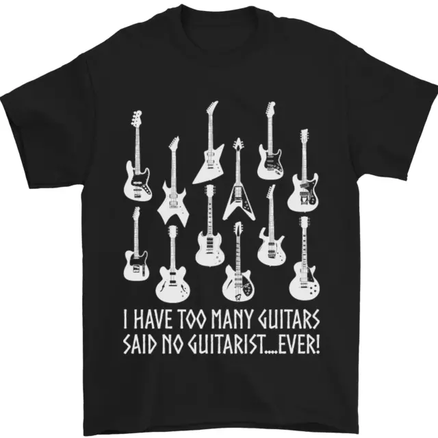 Too Many Guitars Said No Guitarist Mens T-Shirt 100% Cotton