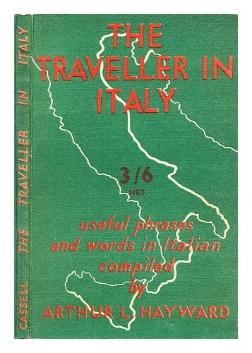 HAYWARD, ARTHUR LAWRENCE (1885-1967) The traveller in Italy : useful phrases and