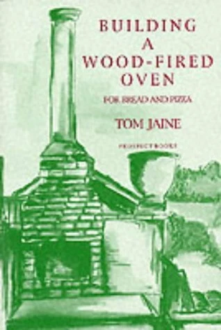 BUILDING A WOOD-FIRED OVEN FOR BREAD AND PIZZA By Tom Jaine **BRAND NEW**