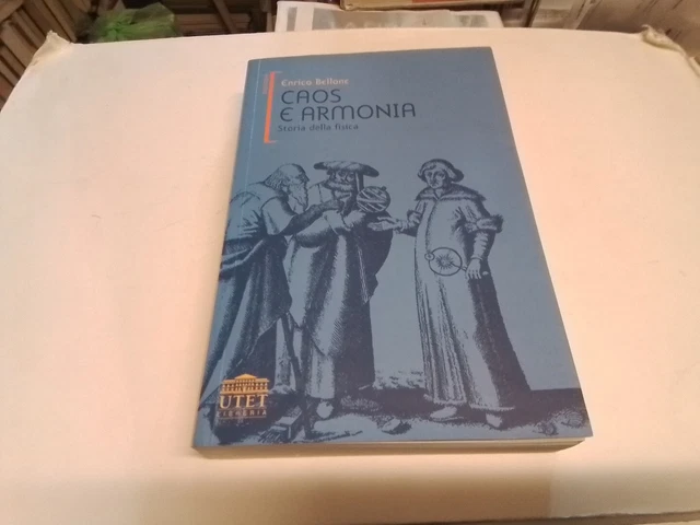 E. BELLONE CAOS E ARMONIA, STORIA DELLA FISICA, UTET, 11mr24 E. BELLONE CAOS E ARMONIA, STORIA DELLA FISICA, UTET, 11mr24